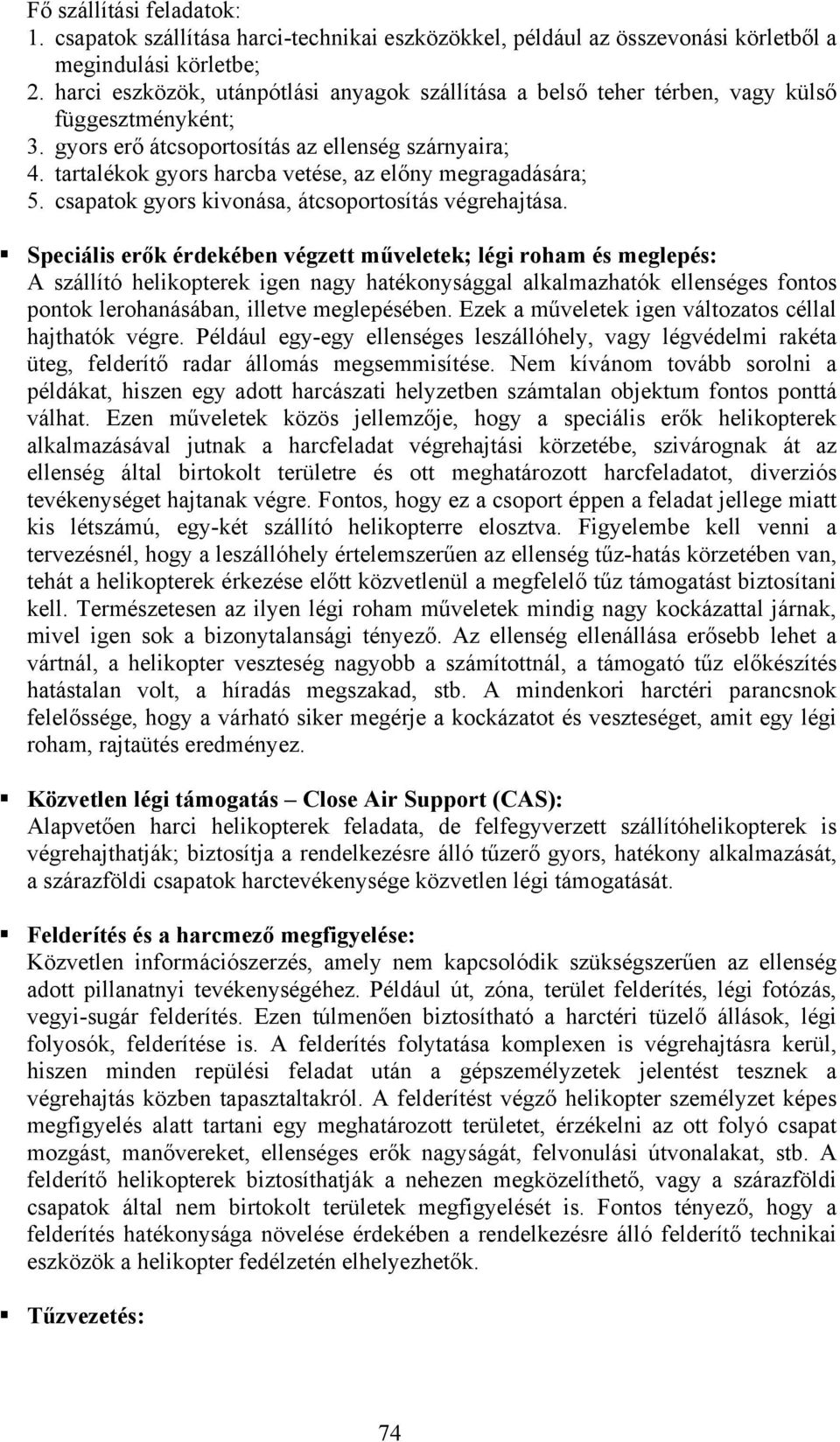 tartalékok gyors harcba vetése, az előny megragadására; 5. csapatok gyors kivonása, átcsoportosítás végrehajtása.