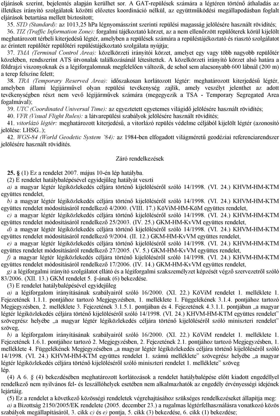 biztosított; 35. STD (Standard): az 1013,25 hpa légnyomásszint szerinti repülési magasság jelölésére használt rövidítés; 36.