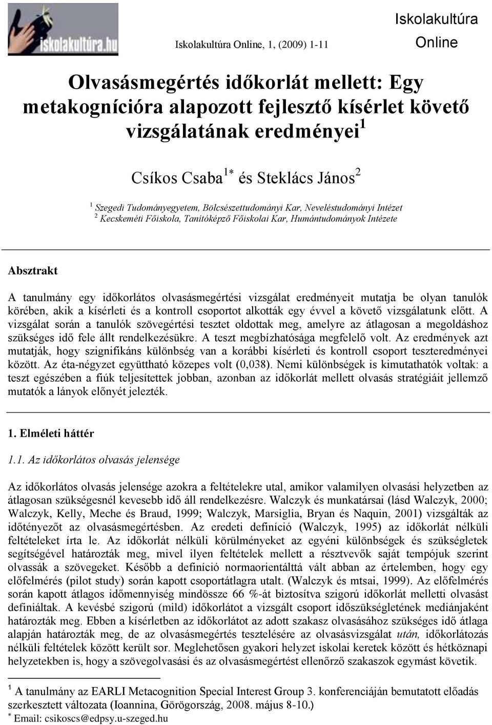 időkorlátos olvasásmegértési vizsgálat eredményeit mutatja be olyan tanulók körében, akik a kísérleti és a kontroll csoportot alkották egy évvel a követő vizsgálatunk előtt.