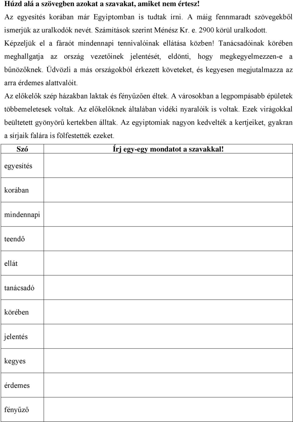 Tanácsadóinak körében meghallgatja az ország vezetőinek jelentését, eldönti, hogy megkegyelmezzen-e a bűnözőknek.