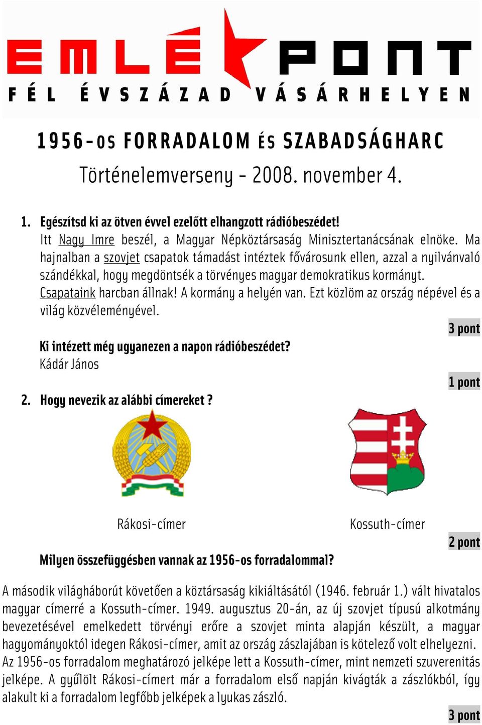 Ma hajnalban a szovjet csapatok támadást intéztek fővárosunk ellen, azzal a nyilvánvaló szándékkal, hogy megdöntsék a törvényes magyar demokratikus kormányt. Csapataink harcban állnak!