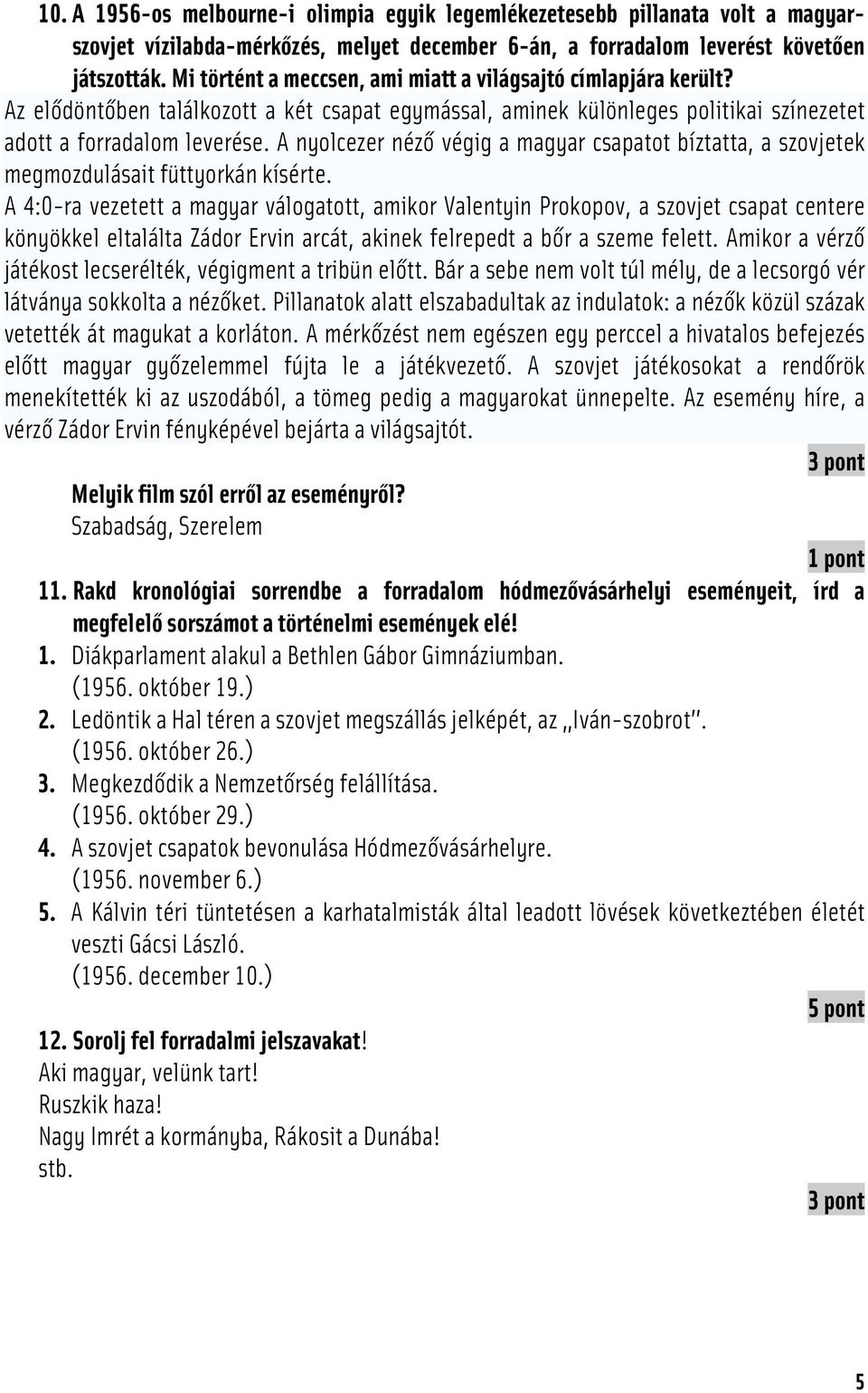 A nyolcezer néző végig a magyar csapatot bíztatta, a szovjetek megmozdulásait füttyorkán kísérte.