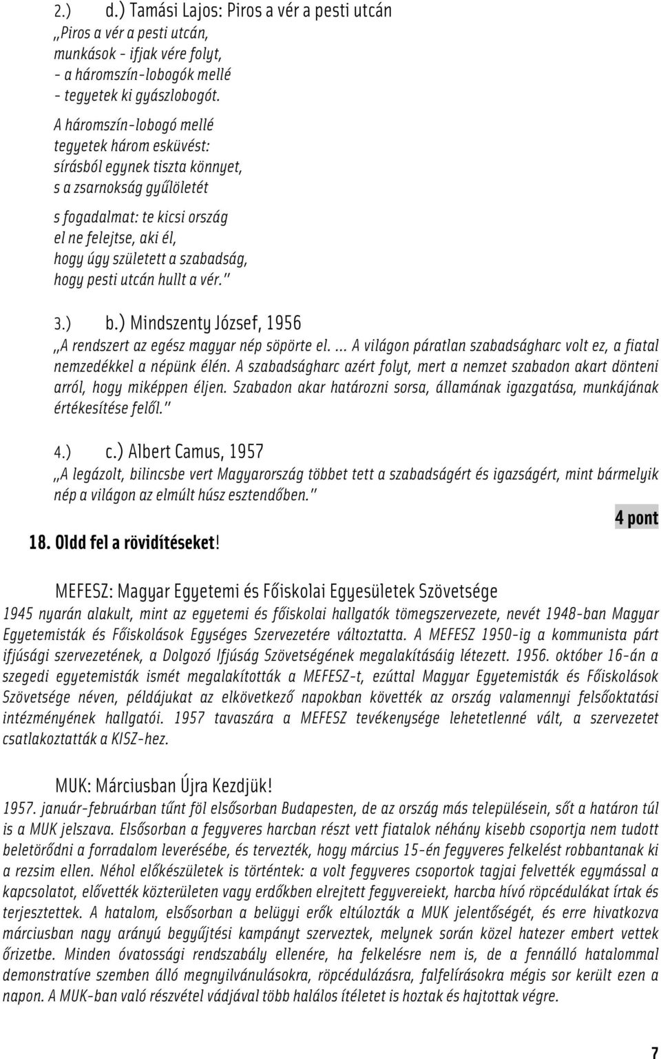 pesti utcán hullt a vér. 3.) b.) Mindszenty József, 1956 A rendszert az egész magyar nép söpörte el. A világon páratlan szabadságharc volt ez, a fiatal nemzedékkel a népünk élén.