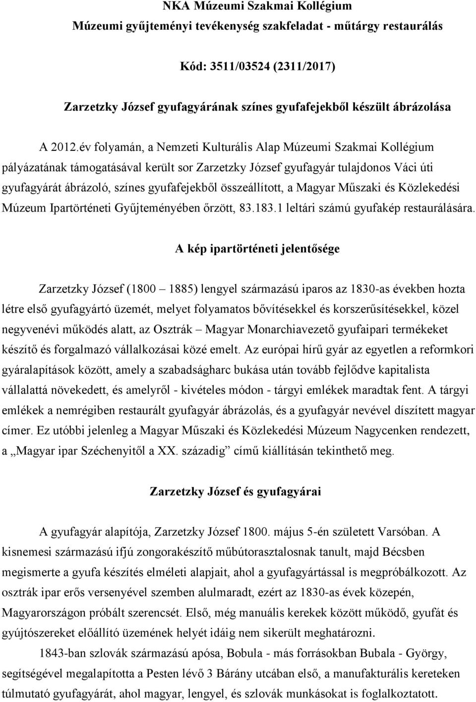 összeállított, a Magyar Műszaki és Közlekedési Múzeum Ipartörténeti Gyűjteményében őrzött, 83.183.1 leltári számú gyufakép restaurálására.