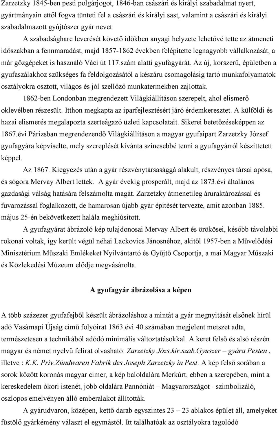 A szabadságharc leverését követő időkben anyagi helyzete lehetővé tette az átmeneti időszakban a fennmaradást, majd 1857-1862 években felépítette legnagyobb vállalkozását, a már gőzgépeket is