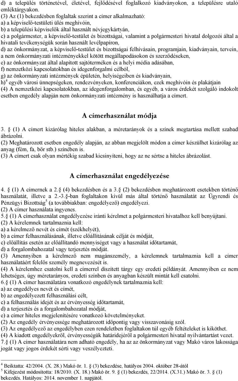 képviselő-testület és bizottságai, valamint a polgármesteri hivatal dolgozói által a hivatali tevékenységük során használt levélpapíron, d) az önkormányzat, a képviselő-testület és bizottságai