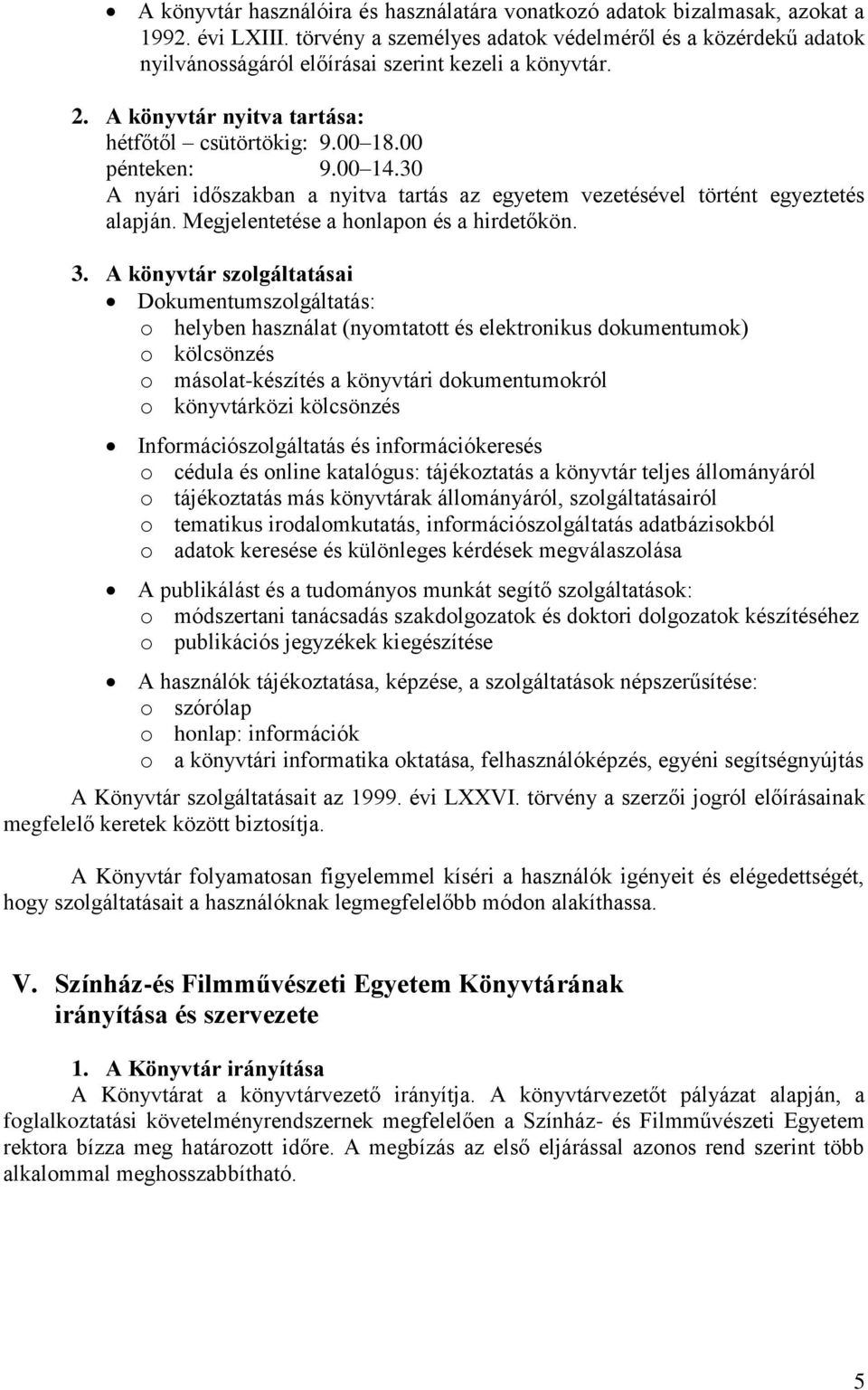 30 A nyári időszakban a nyitva tartás az egyetem vezetésével történt egyeztetés alapján. Megjelentetése a honlapon és a hirdetőkön. 3.