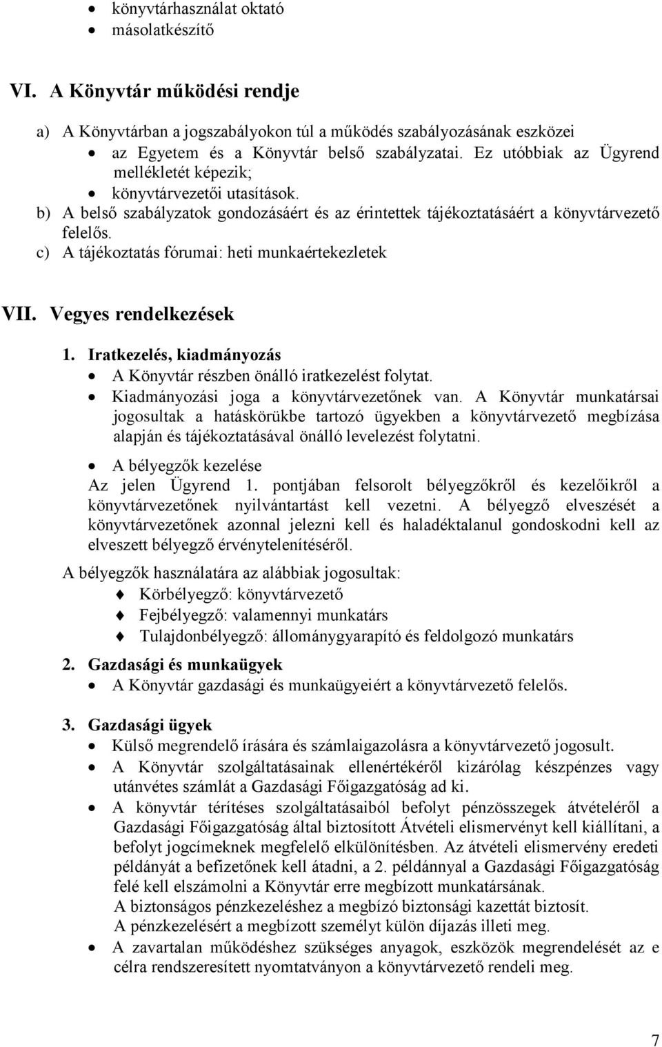 c) A tájékoztatás fórumai: heti munkaértekezletek VII. Vegyes rendelkezések 1. Iratkezelés, kiadmányozás A Könyvtár részben önálló iratkezelést folytat. Kiadmányozási joga a könyvtárvezetőnek van.