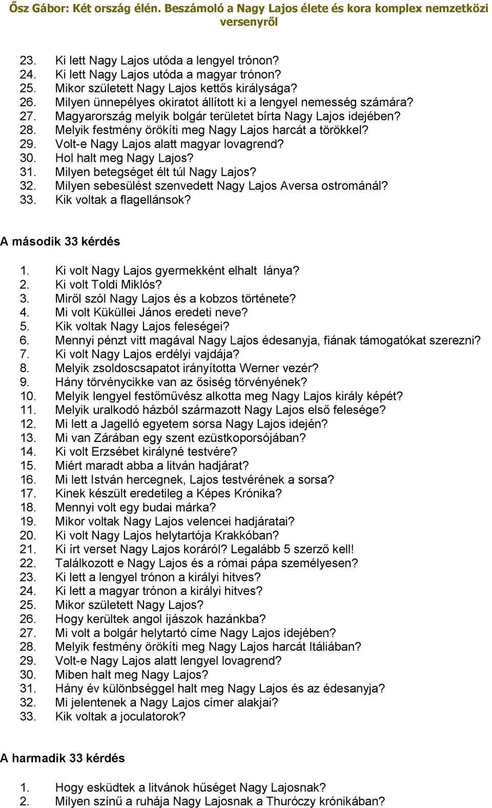 Volt-e Nagy Lajos alatt magyar lovagrend? 30. Hol halt meg Nagy Lajos? 31. Milyen betegséget élt túl Nagy Lajos? 32. Milyen sebesülést szenvedett Nagy Lajos Aversa ostrománál? 33.