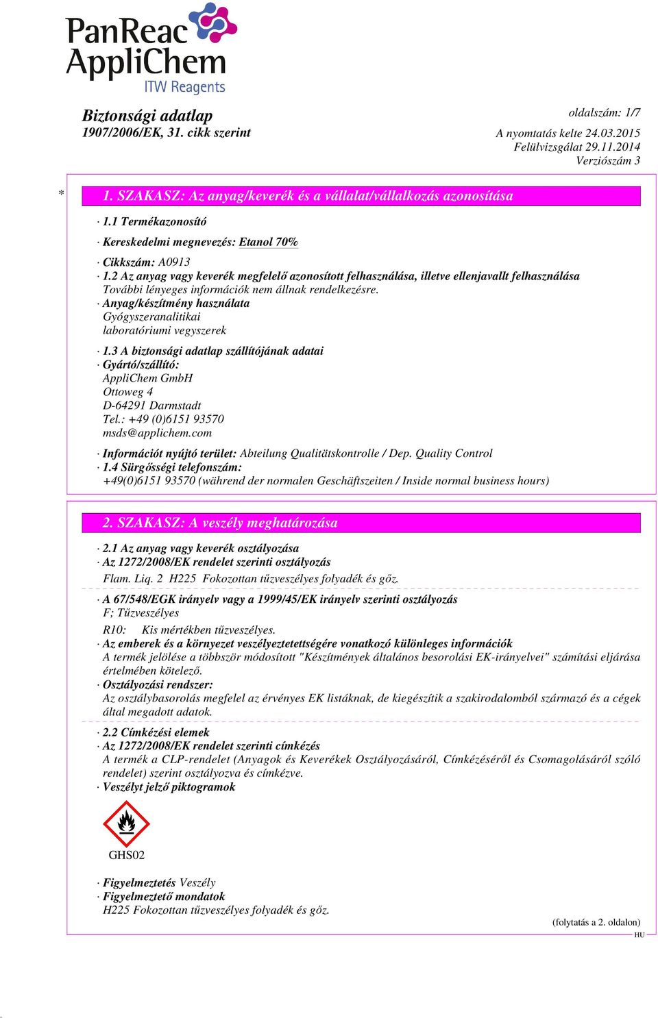 3 A biztonsági adatlap szállítójának adatai Gyártó/szállító: AppliChem GmbH Ottoweg 4 D-64291 Darmstadt Tel.: +49 (0)6151 93570 msds@applichem.