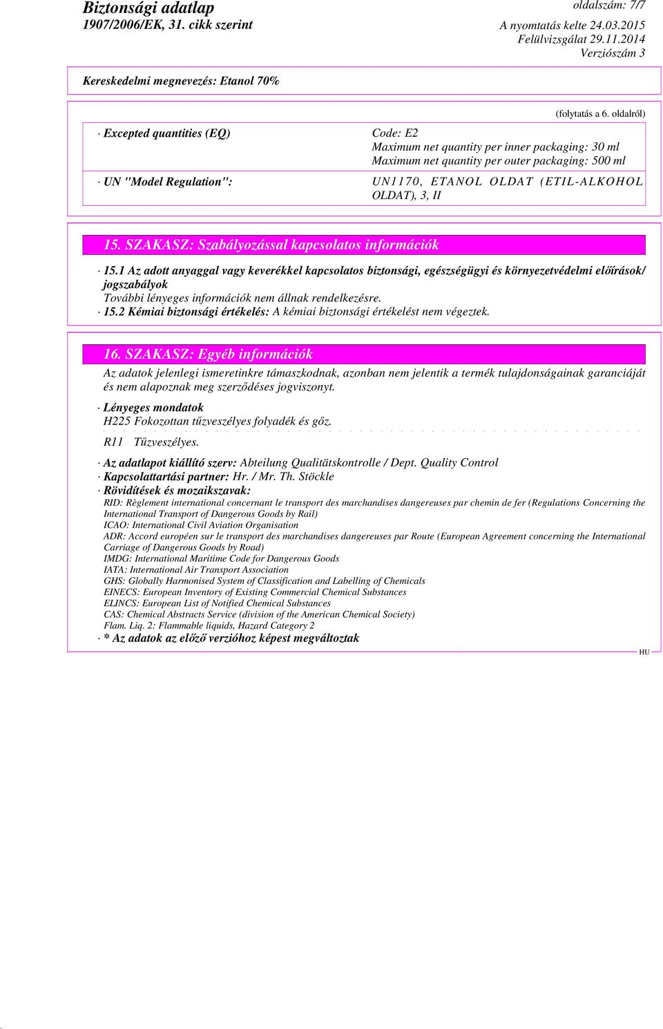 ALKOHOL OLDAT), 3, II 15. SZAKASZ: Szabályozással kapcsolatos információk 15.1 Az adott anyaggal vagy keverékkel kapcsolatos biztonsági, egészségügyi és környezetvédelmi előírások/ jogszabályok 15.