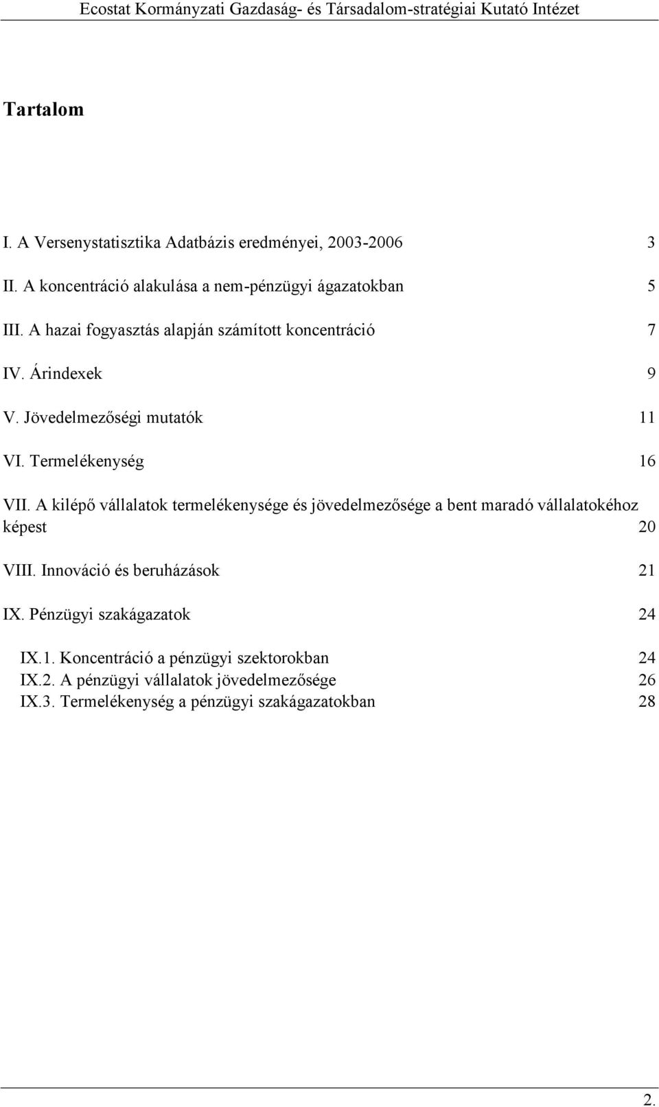 A kilépı vállalatok termelékenysége és jövedelmezısége a bent maradó vállalatokéhoz képest 20 VIII. Innováció és beruházások 21 IX.