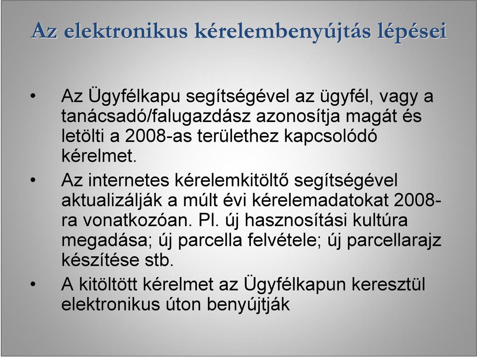 Az internetes kérelemkitöltő segítségével aktualizálják a múlt évi kérelemadatokat 2008- ra vonatkozóan. Pl.