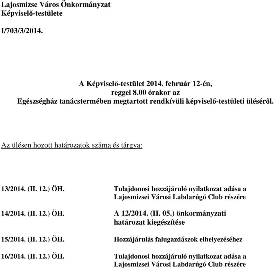 12.) ÖH. Tulajdonosi hozzájáruló nyilatkozat adása a Lajosmizsei Városi Labdarúgó Club részére 14/2014. (II. 12.) ÖH. A 12/2014. (II. 05.