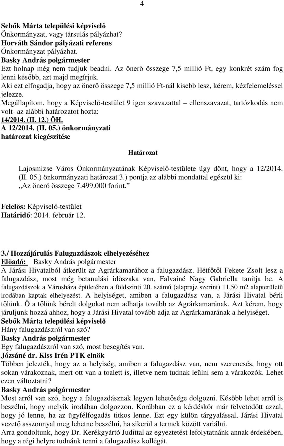 (II. 12.) ÖH. A 12/2014. (II. 05.) önkormányzati határozat kiegészítése Lajosmizse Város Önkormányzatának Képviselı-testülete úgy dönt, hogy a 12/2014. (II. 05.) önkormányzati határozat 3.