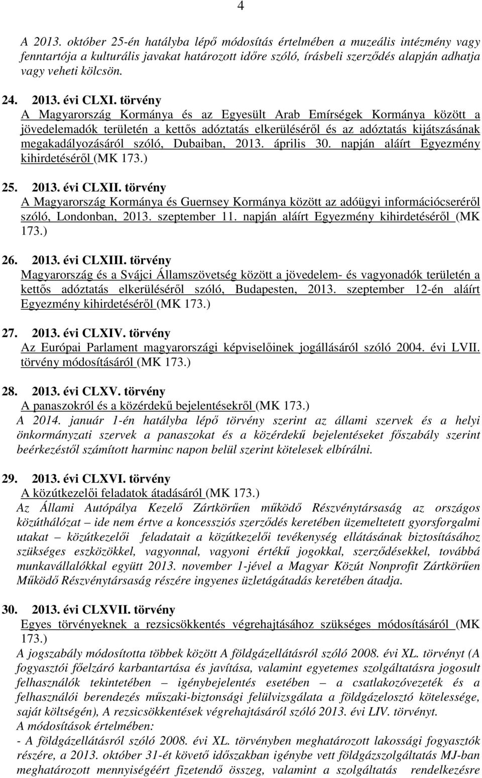 törvény A Magyarország Kormánya és az Egyesült Arab Emírségek Kormánya között a jövedelemadók területén a kettős adóztatás elkerüléséről és az adóztatás kijátszásának megakadályozásáról szóló,