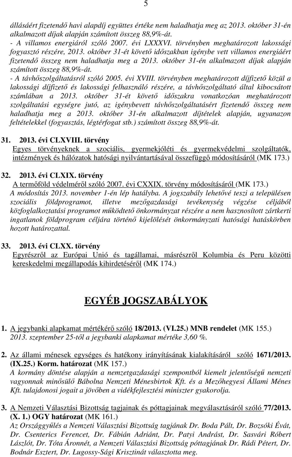 október 31-én alkalmazott díjak alapján számított összeg 88,9%-át. - A távhőszolgáltatásról szóló 2005. évi XVIII.