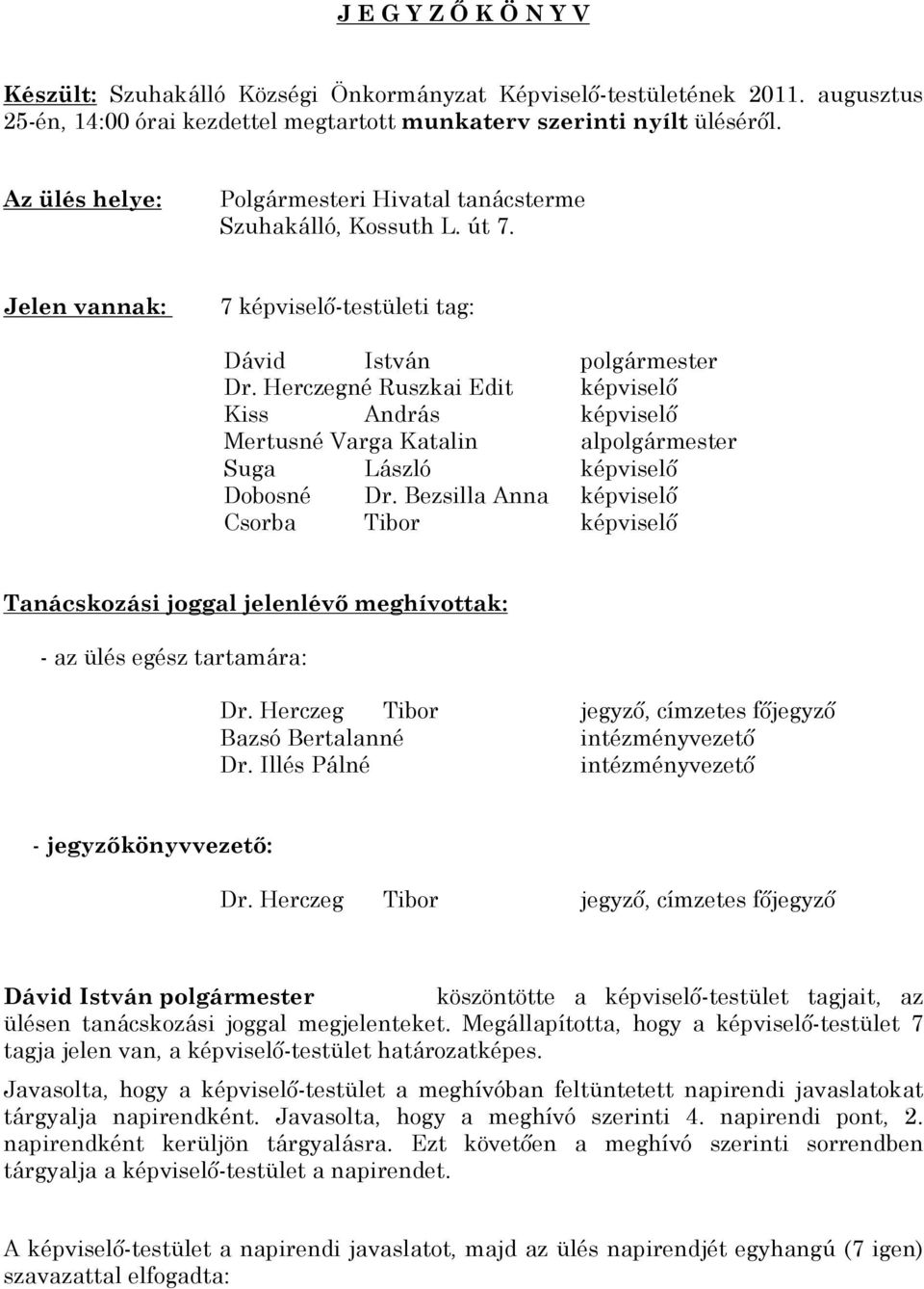 Herczegné Ruszkai Edit képviselõ Kiss András képviselõ Mertusné Varga Katalin al Suga László képviselõ Dobosné Dr.