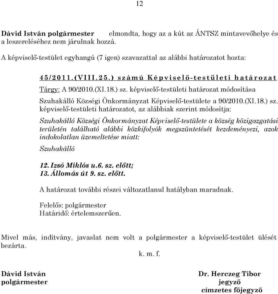 képviselõ-testületi határozat módosítása Szuhakálló Községi Önkormányzat Képviselõ-testülete a 90/2010.(XI.18.) sz.