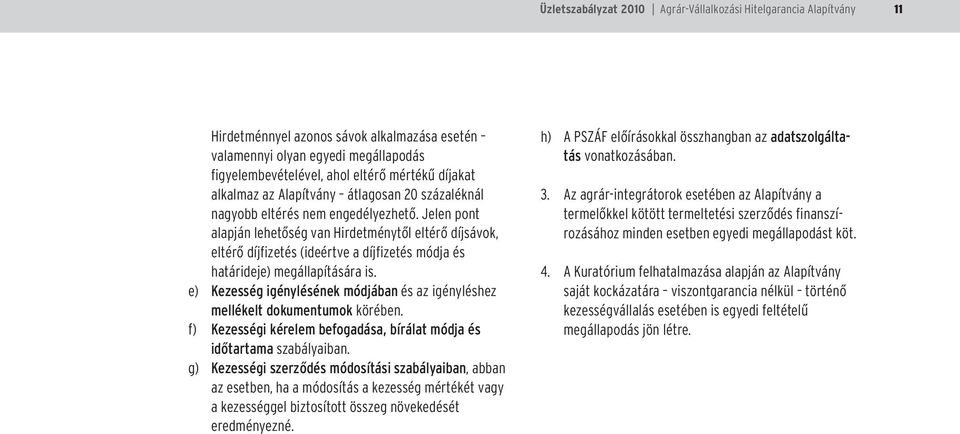 Jelen pont alapján lehetõség van Hirdetménytõl eltérõ díjsávok, eltérõ díjfizetés (ideértve a díjfizetés módja és határideje) megállapítására is.