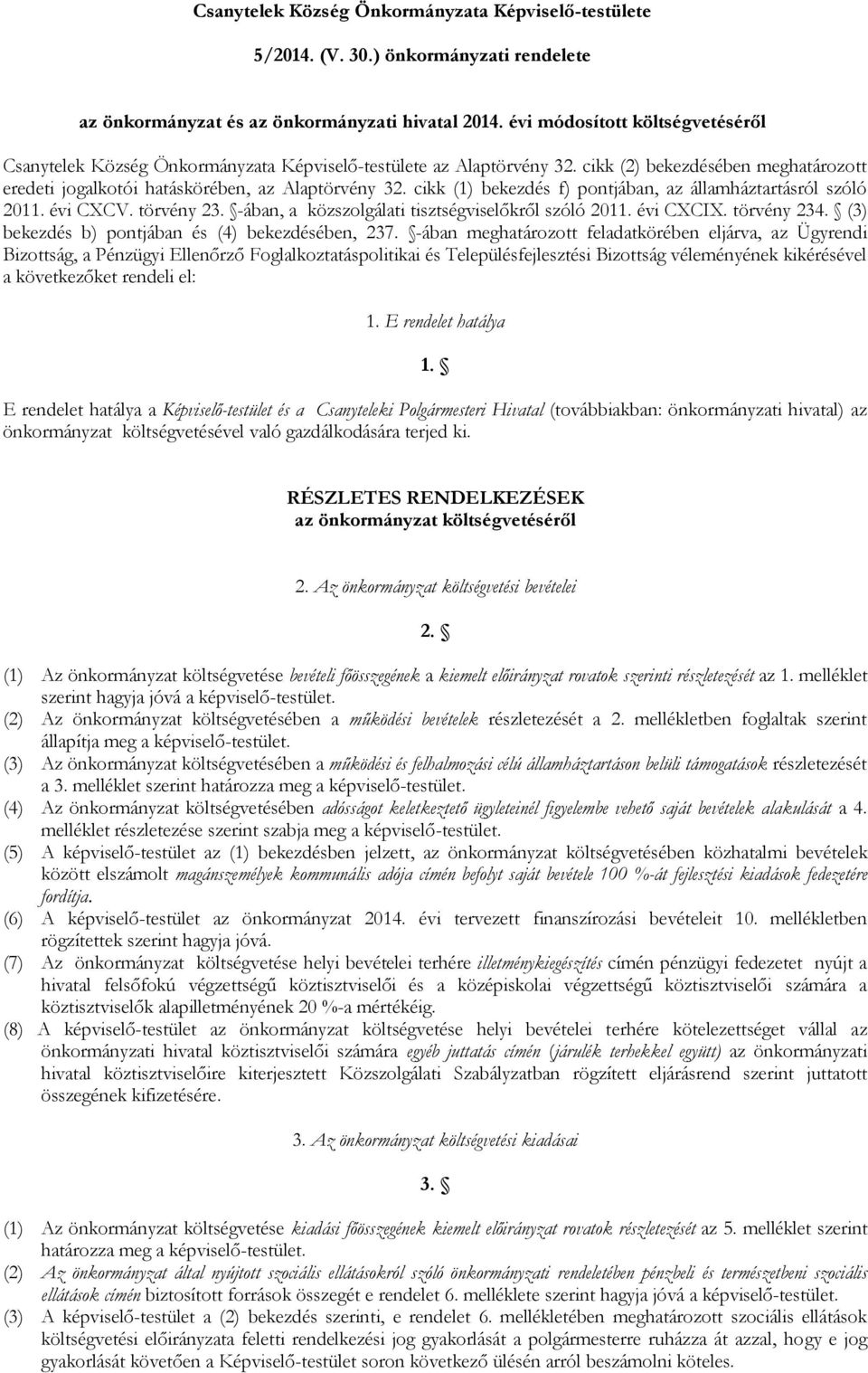 cikk (1) bekezdés f) pontjában, az államháztartásról szóló 2011. évi CXCV. törvény 23. -ában, a közszolgálati tisztségviselőkről szóló 2011. évi CXCIX. törvény 234.