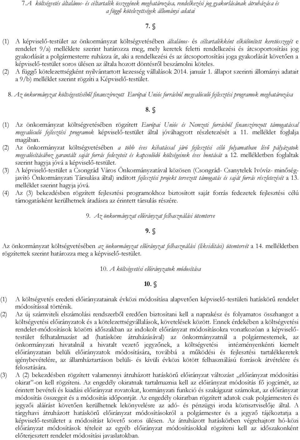 és átcsoportosítási jog gyakorlását a polgármesterre ruházza át, aki a rendelkezési és az átcsoportosítási joga gyakorlását követően a képviselő-testület soros ülésen az általa hozott döntésről