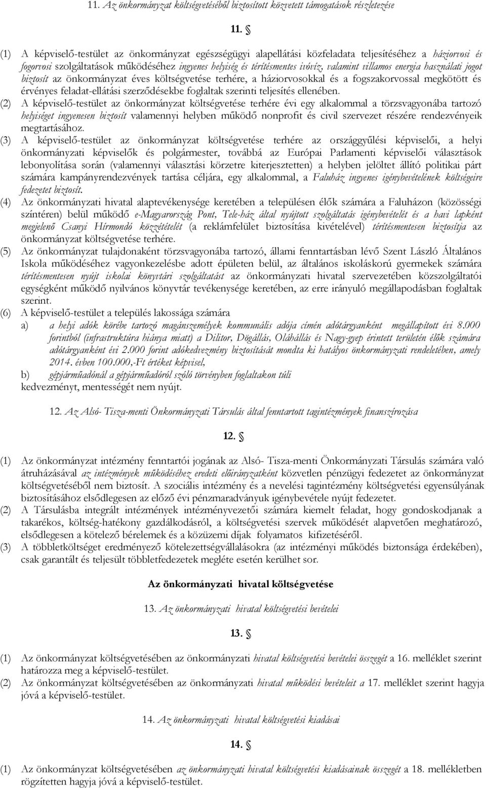 villamos energia használati jogot biztosít az önkormányzat éves költségvetése terhére, a háziorvosokkal és a fogszakorvossal megkötött és érvényes feladat-ellátási szerződésekbe foglaltak szerinti