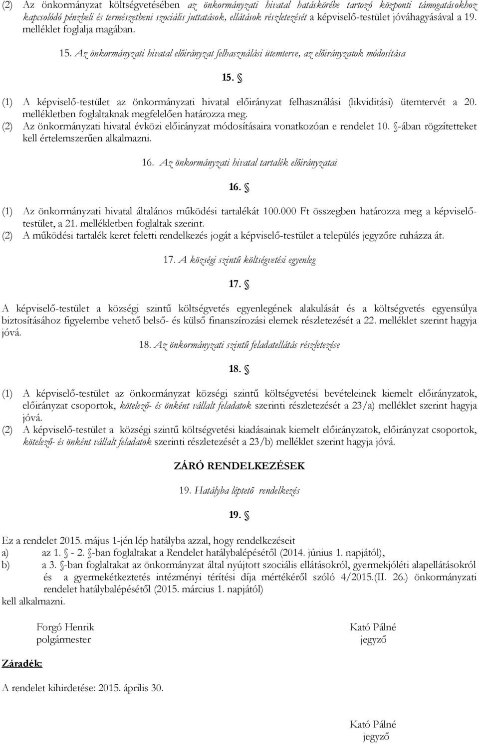 (1) A képviselő-testület az önkormányzati hivatal előirányzat felhasználási (likviditási) ütemtervét a 20. mellékletben foglaltaknak megfelelően határozza meg.