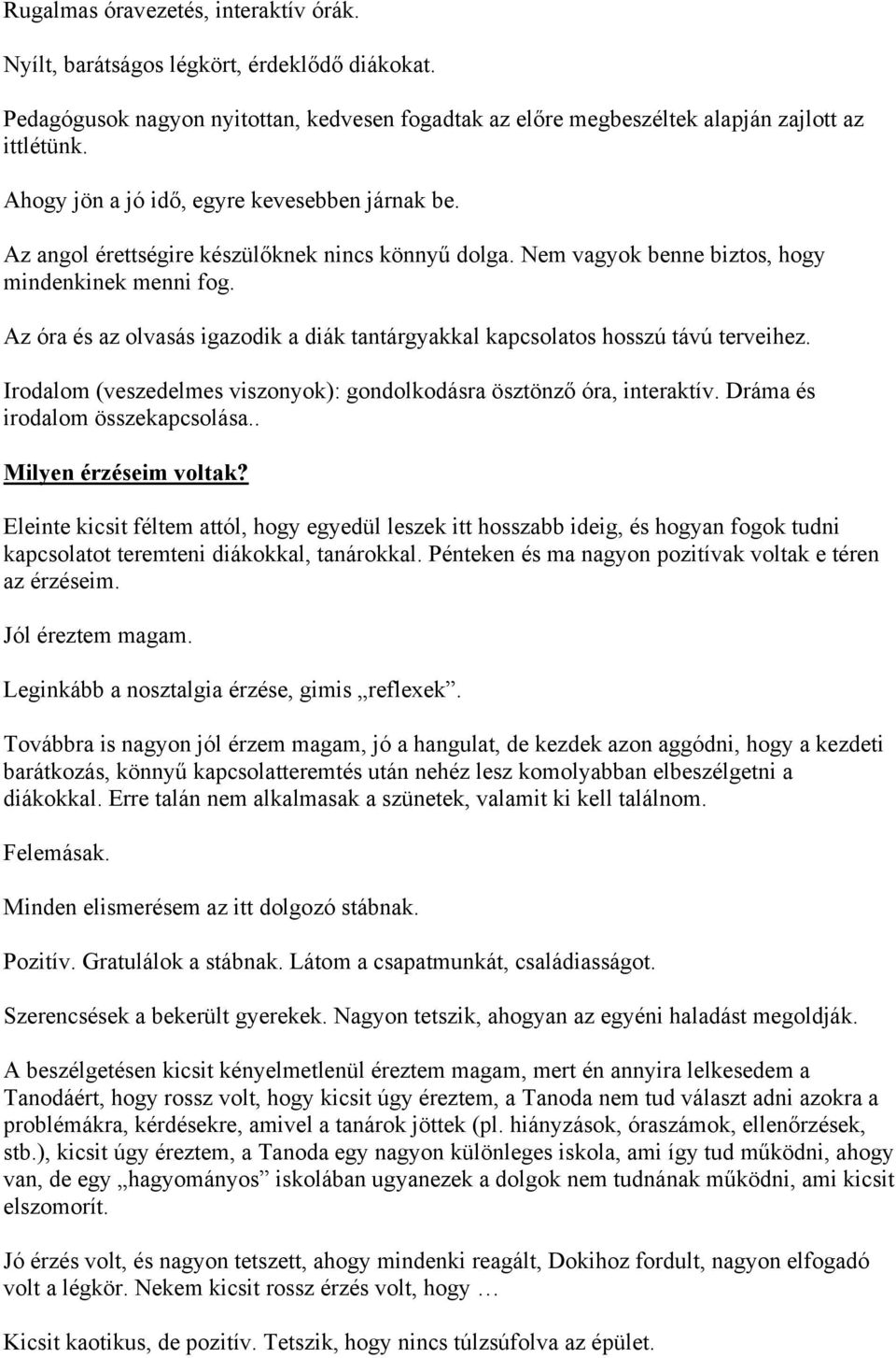 Az óra és az olvasás igazodik a diák tantárgyakkal kapcsolatos hosszú távú terveihez. Irodalom (veszedelmes viszonyok): gondolkodásra ösztönző óra, interaktív. Dráma és irodalom összekapcsolása.