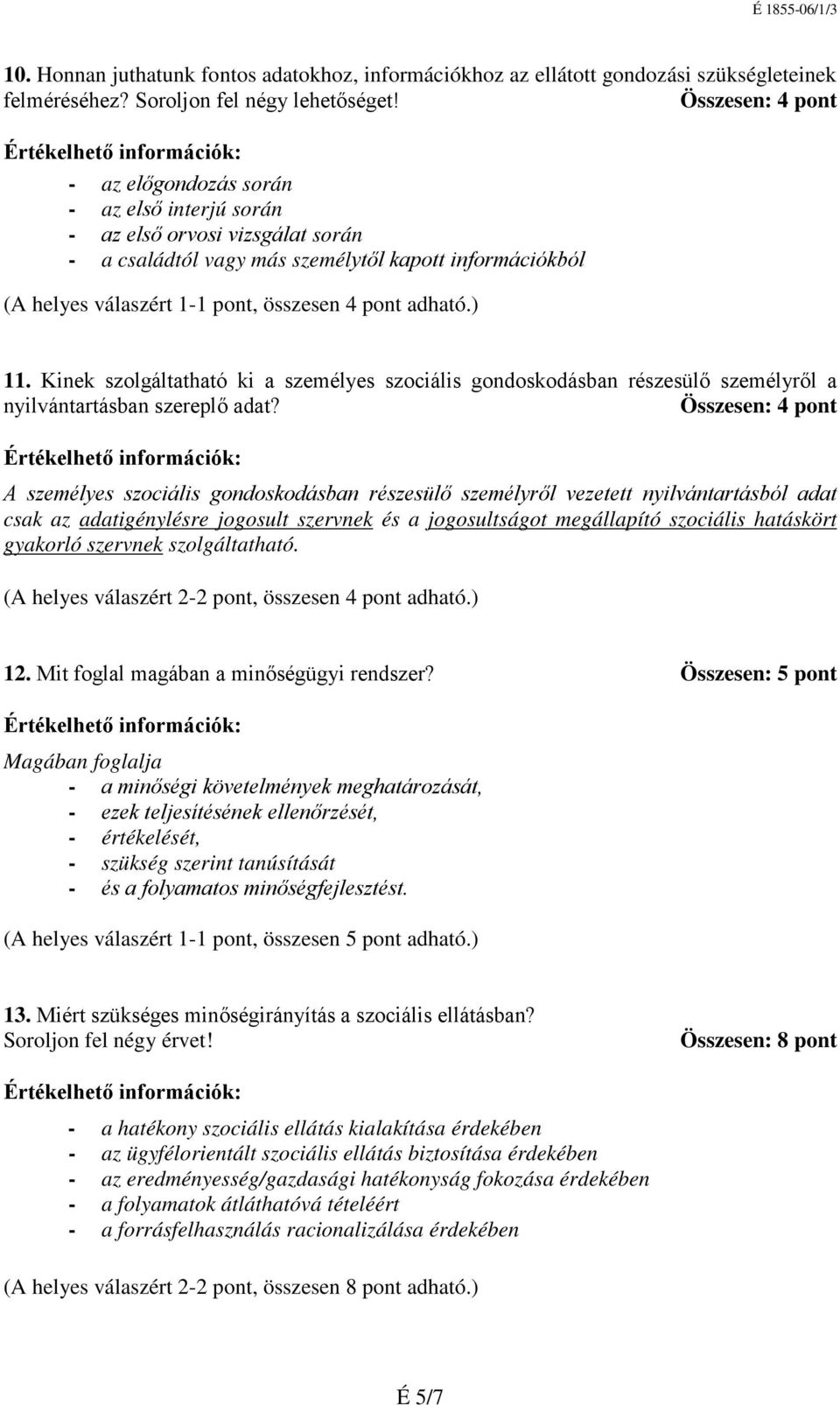 adható.) 11. Kinek szolgáltatható ki a személyes szociális gondoskodásban részesülő személyről a nyilvántartásban szereplő adat?