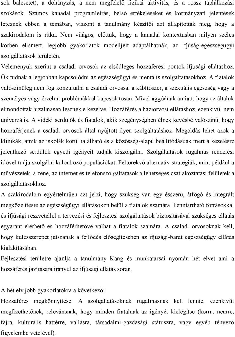 Nem világos, előttük, hogy a kanadai kontextusban milyen széles körben elismert, legjobb gyakorlatok modelljeit adaptálhatnák, az ifjúság-egészségügyi szolgáltatások területén.