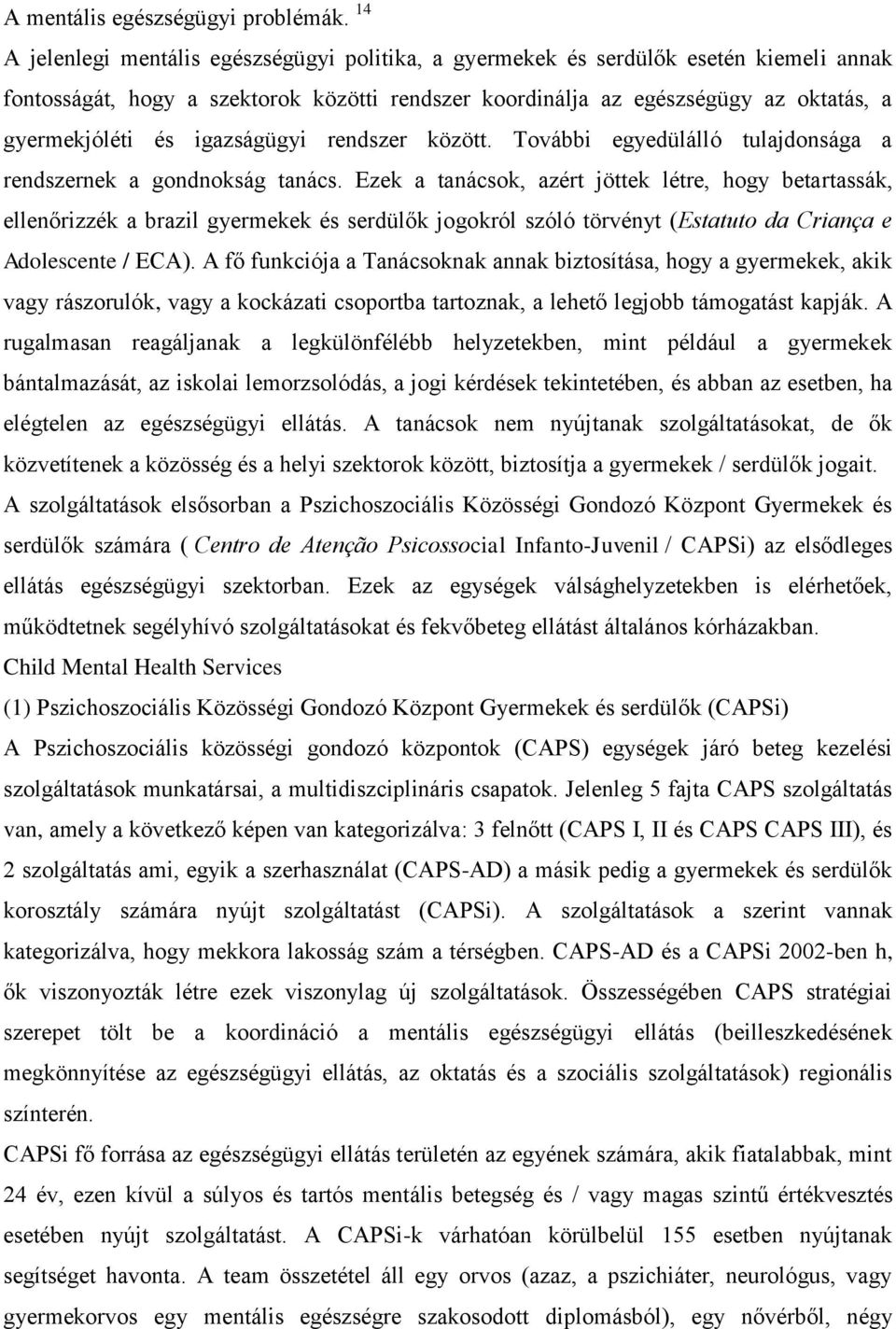 igazságügyi rendszer között. További egyedülálló tulajdonsága a rendszernek a gondnokság tanács.