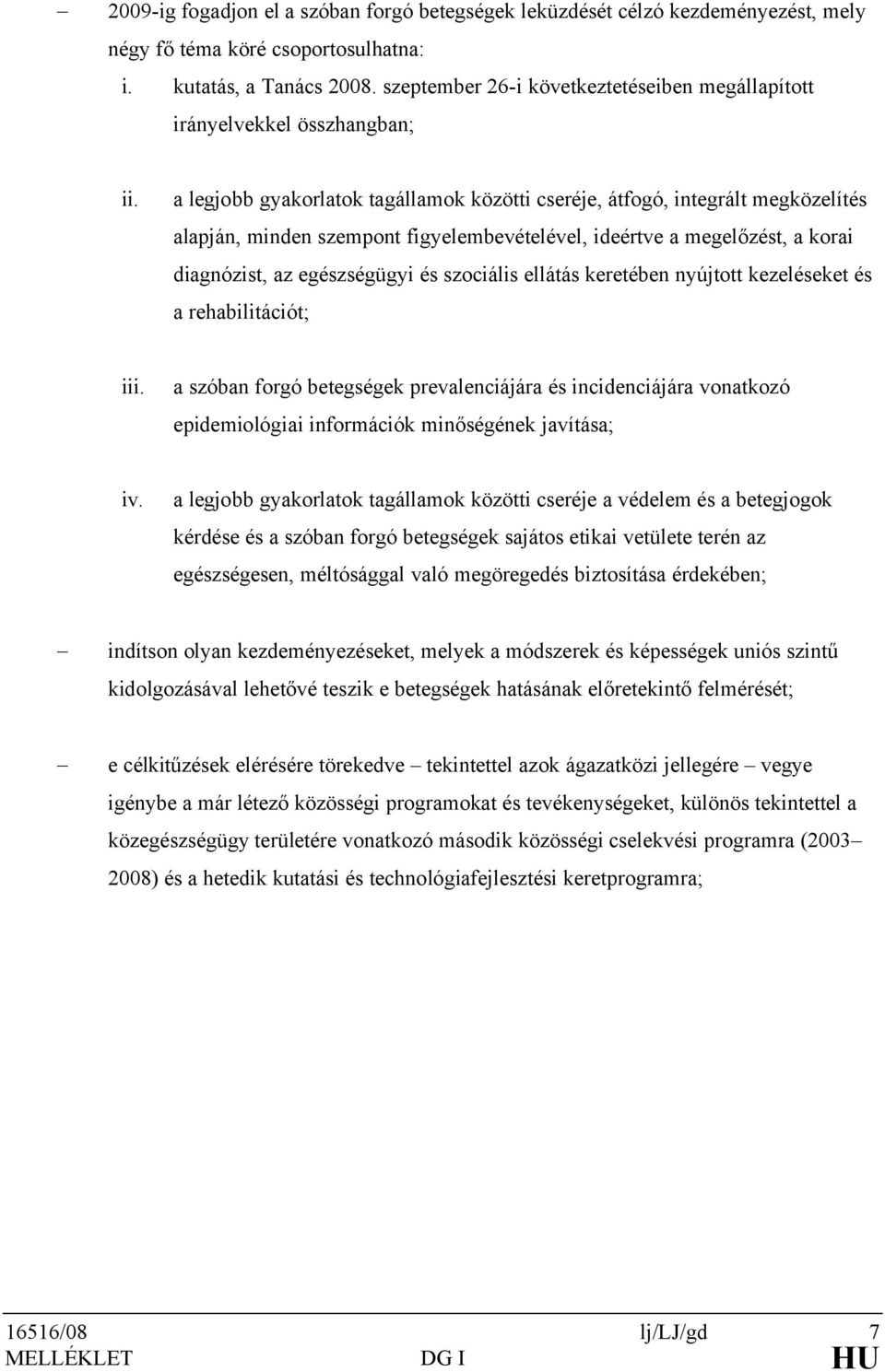 a legjobb gyakorlatok tagállamok közötti cseréje, átfogó, integrált megközelítés alapján, minden szempont figyelembevételével, ideértve a megelőzést, a korai diagnózist, az egészségügyi és szociális