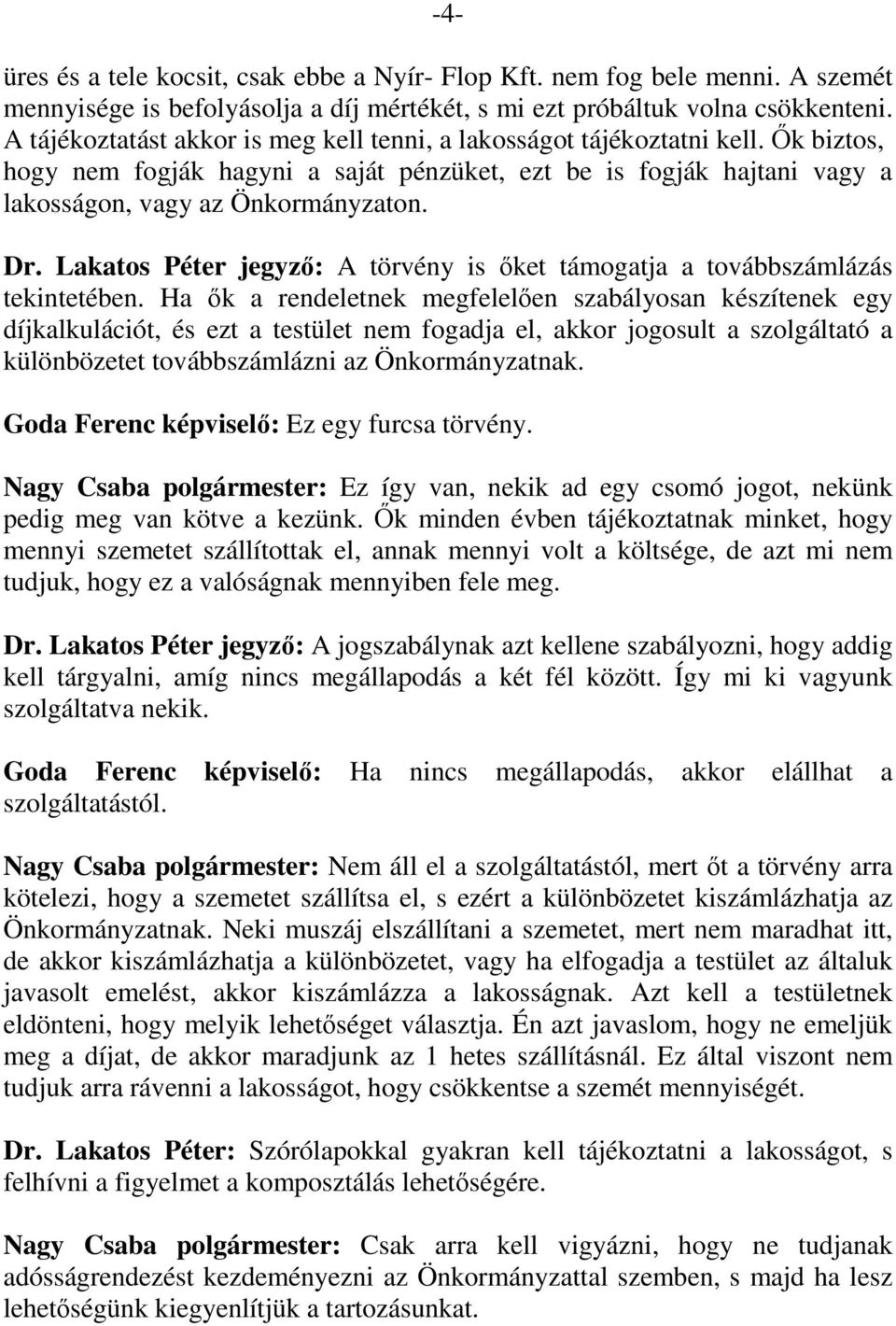 Lakatos Péter jegyző: A törvény is őket támogatja a továbbszámlázás tekintetében.