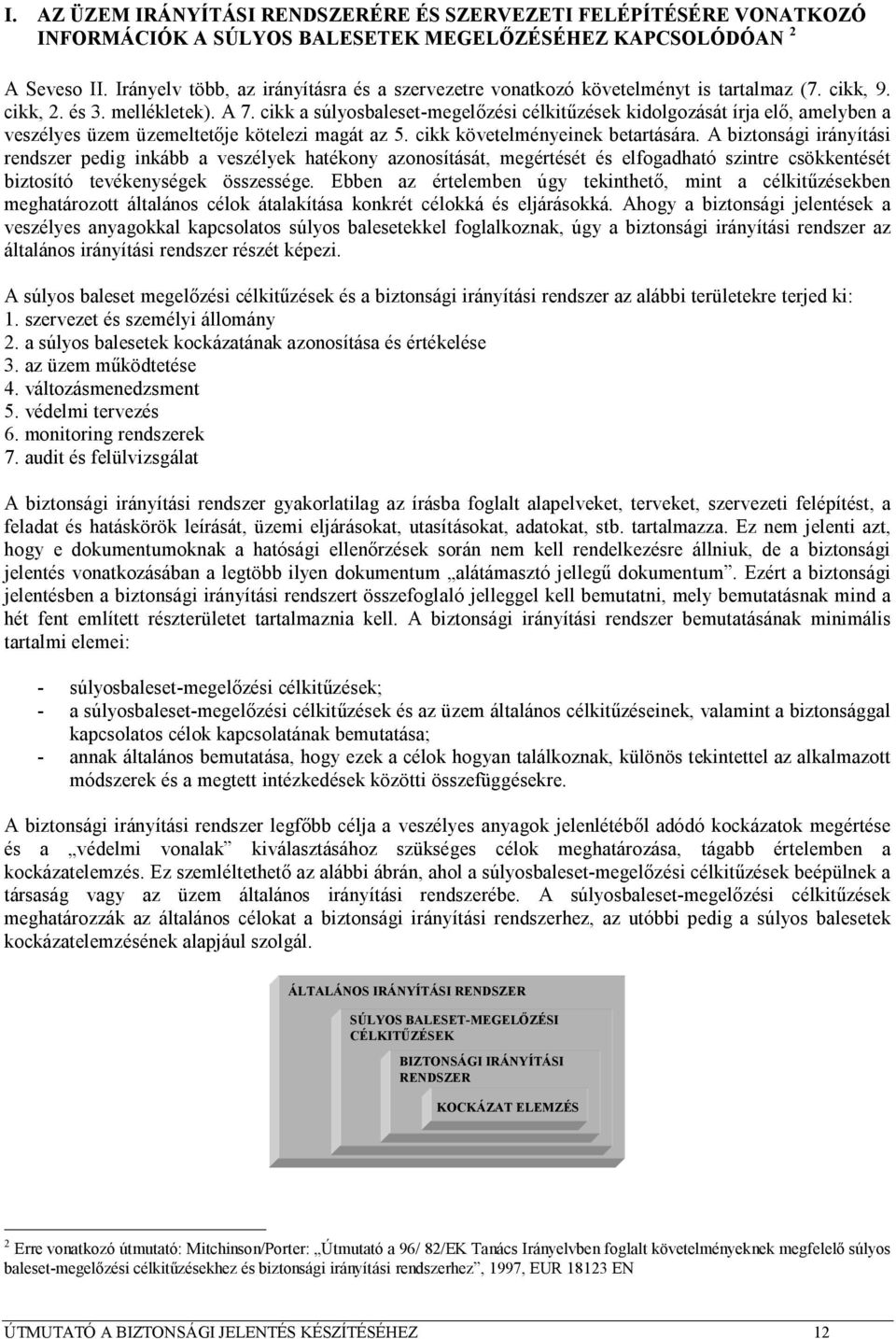 cikk a súlyosbaleset-megelőzési célkitűzések kidolgozását írja elő, amelyben a veszélyes üzem üzemeltetője kötelezi magát az 5. cikk követelményeinek betartására.