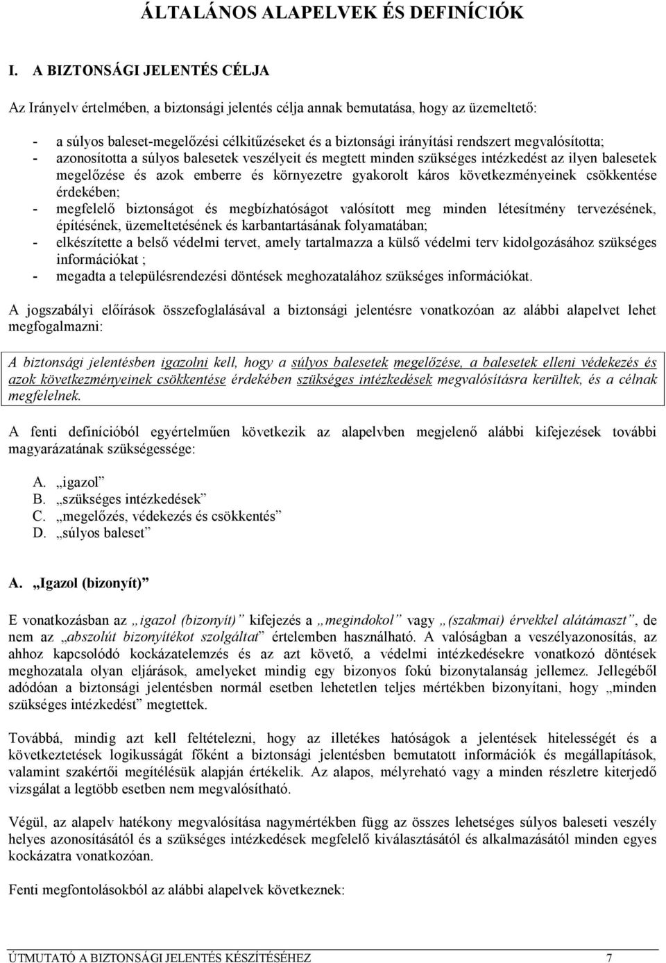 megvalósította; - azonosította a súlyos balesetek veszélyeit és megtett minden szükséges intézkedést az ilyen balesetek megelőzése és azok emberre és környezetre gyakorolt káros következményeinek