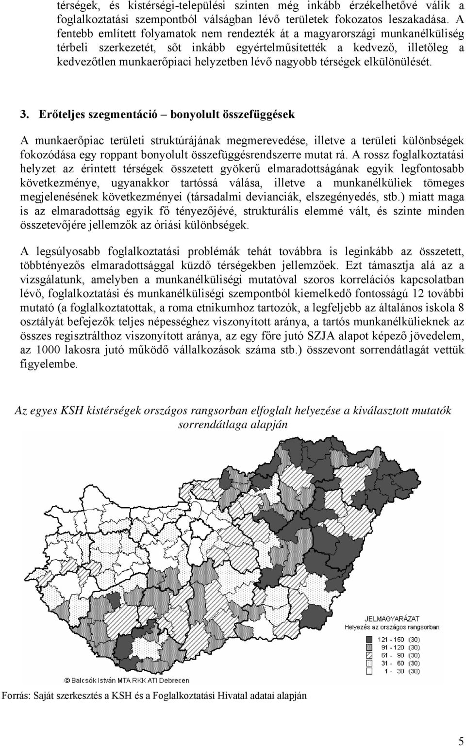 nagyobb térségek elkülönülését. 3.