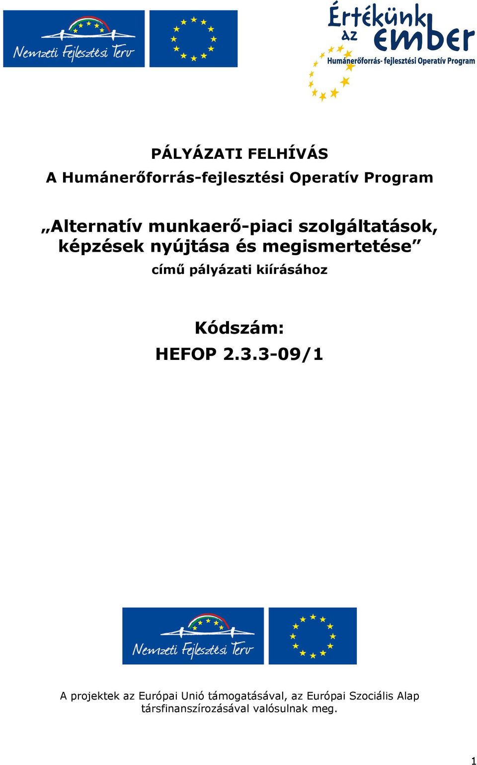pályázati kiírásához Kódszám: HEFOP 2.3.