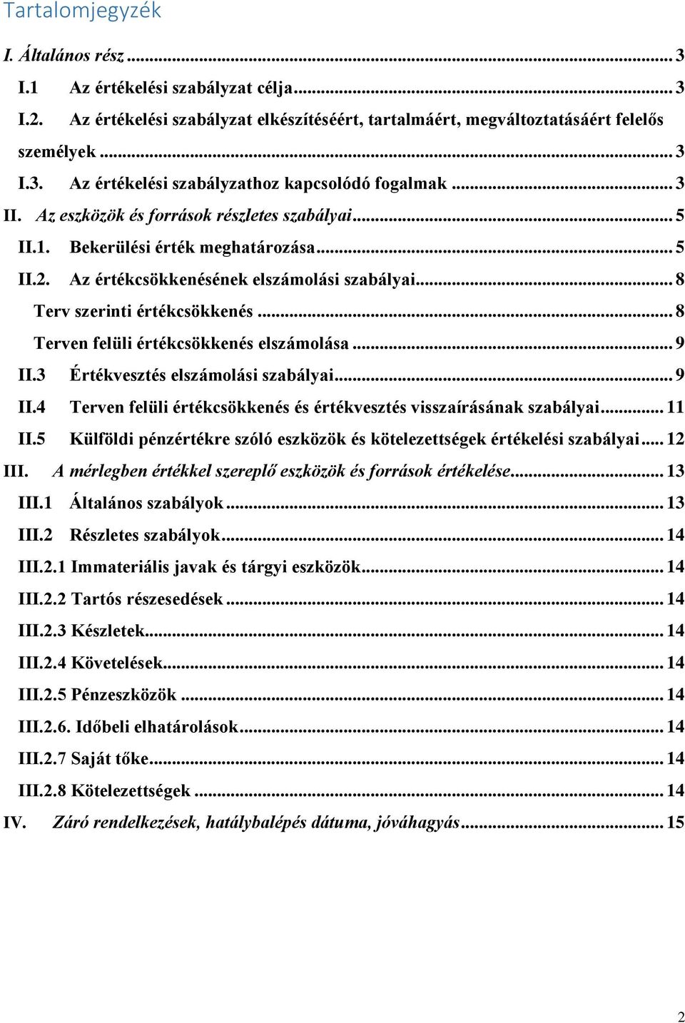 .. 8 Terven felüli értékcsökkenés elszámolása... 9 II.3 Értékvesztés elszámolási szabályai... 9 II.4 Terven felüli értékcsökkenés és értékvesztés visszaírásának szabályai... 11 II.