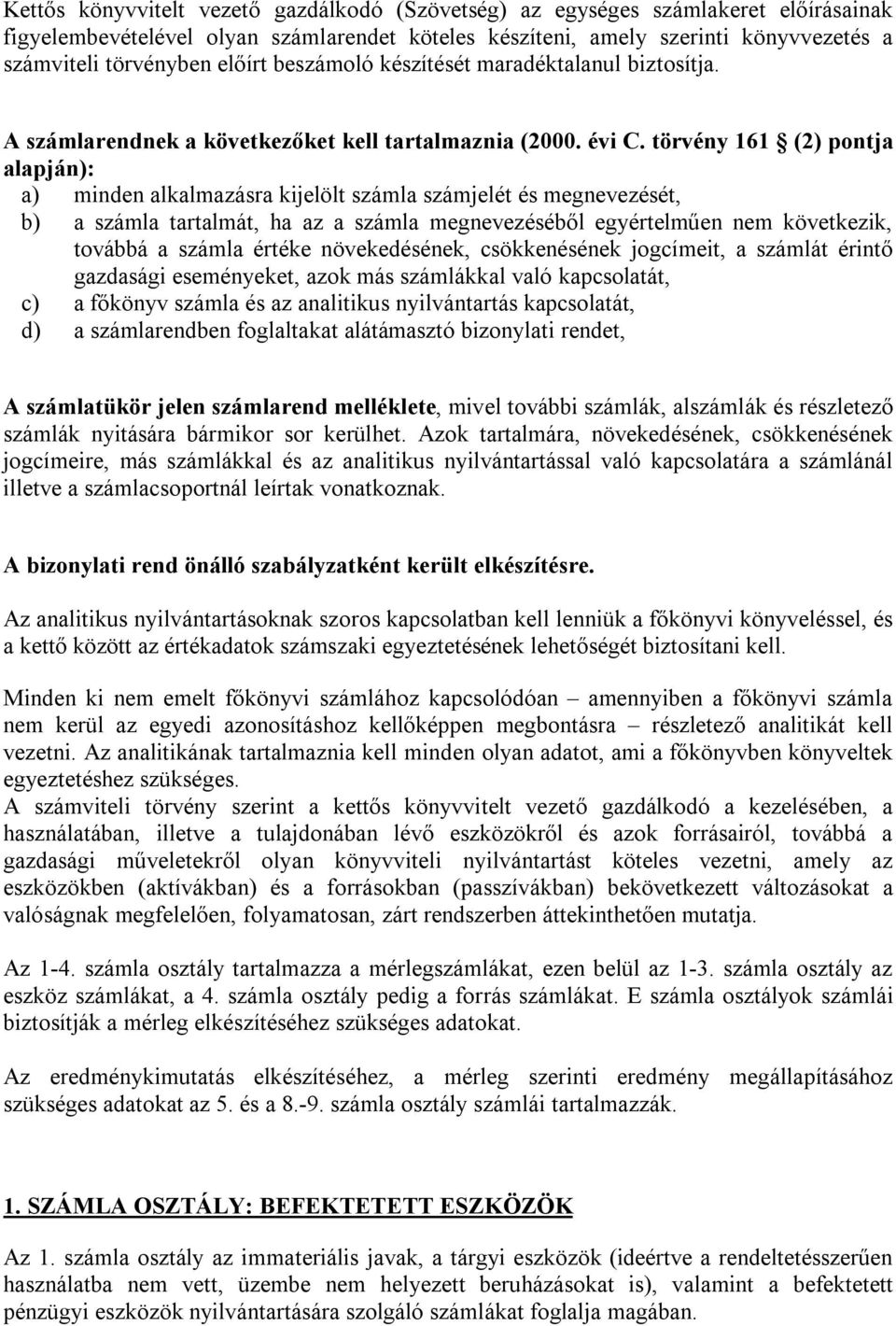 törvény 161 (2) pontja alapján): a) minden alkalmazásra kijelölt számla számjelét és megnevezését, b) a számla tartalmát, ha az a számla megnevezéséből egyértelműen nem következik, továbbá a számla