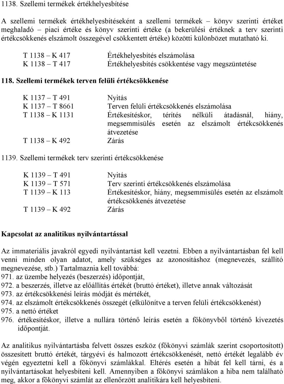 T 1138 K 417 K 1138 T 417 Értékhelyesbítés elszámolása Értékhelyesbítés csökkentése vagy megszüntetése 118.