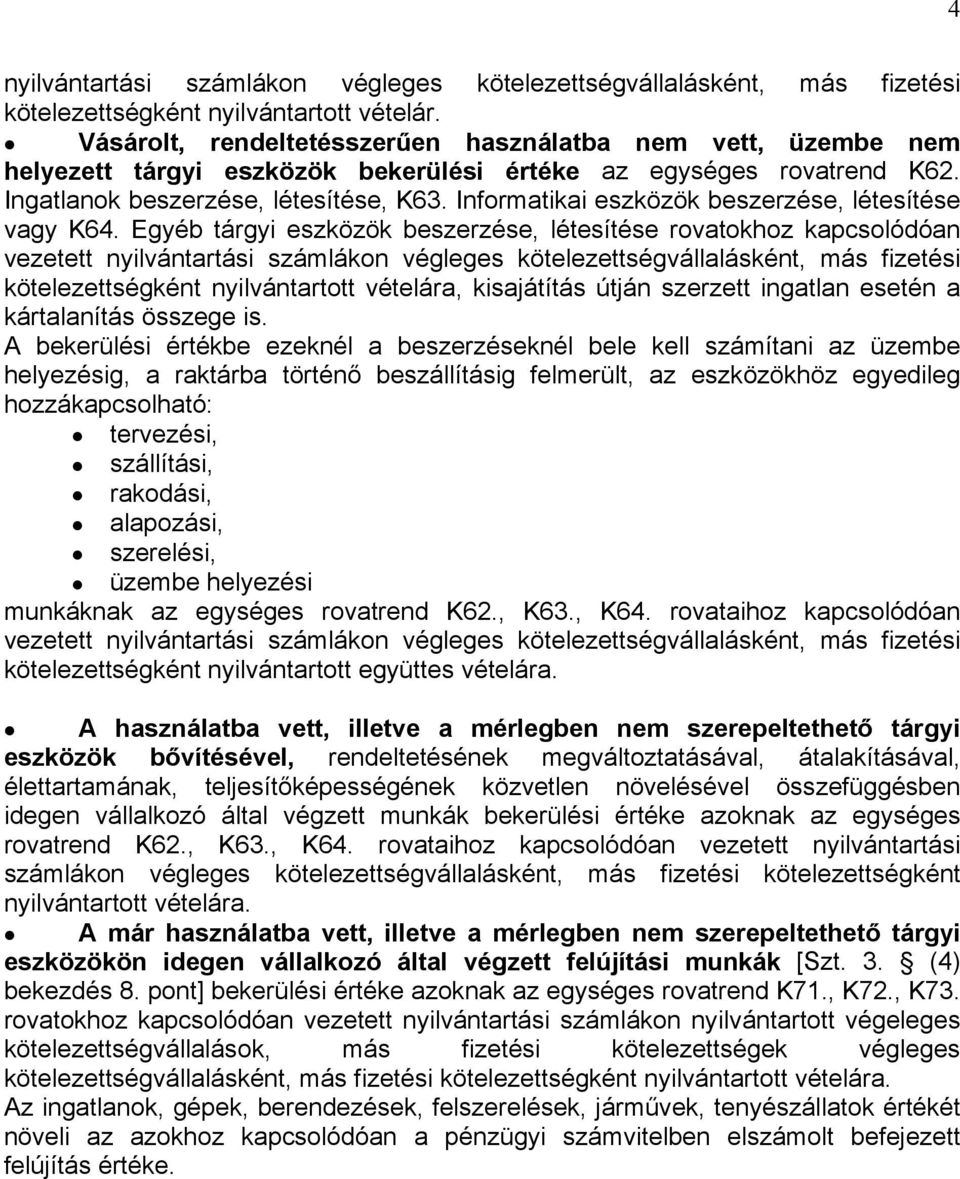 Informatikai eszközök beszerzése, létesítése vagy K64.