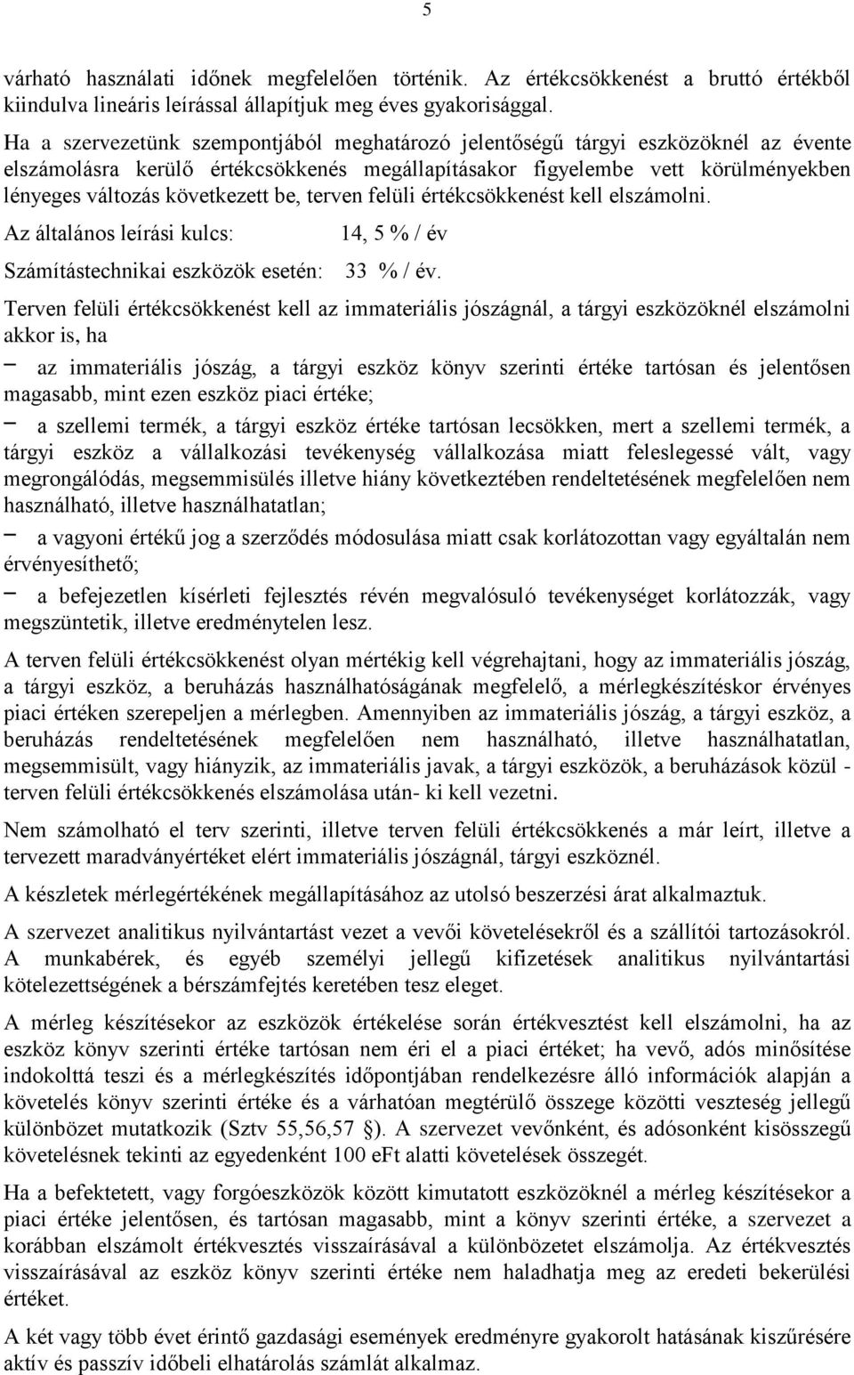 be, terven felüli értékcsökkenést kell elszámolni. Az általános leírási kulcs: 14, 5 % / év Számítástechnikai eszközök esetén: 33 % / év.