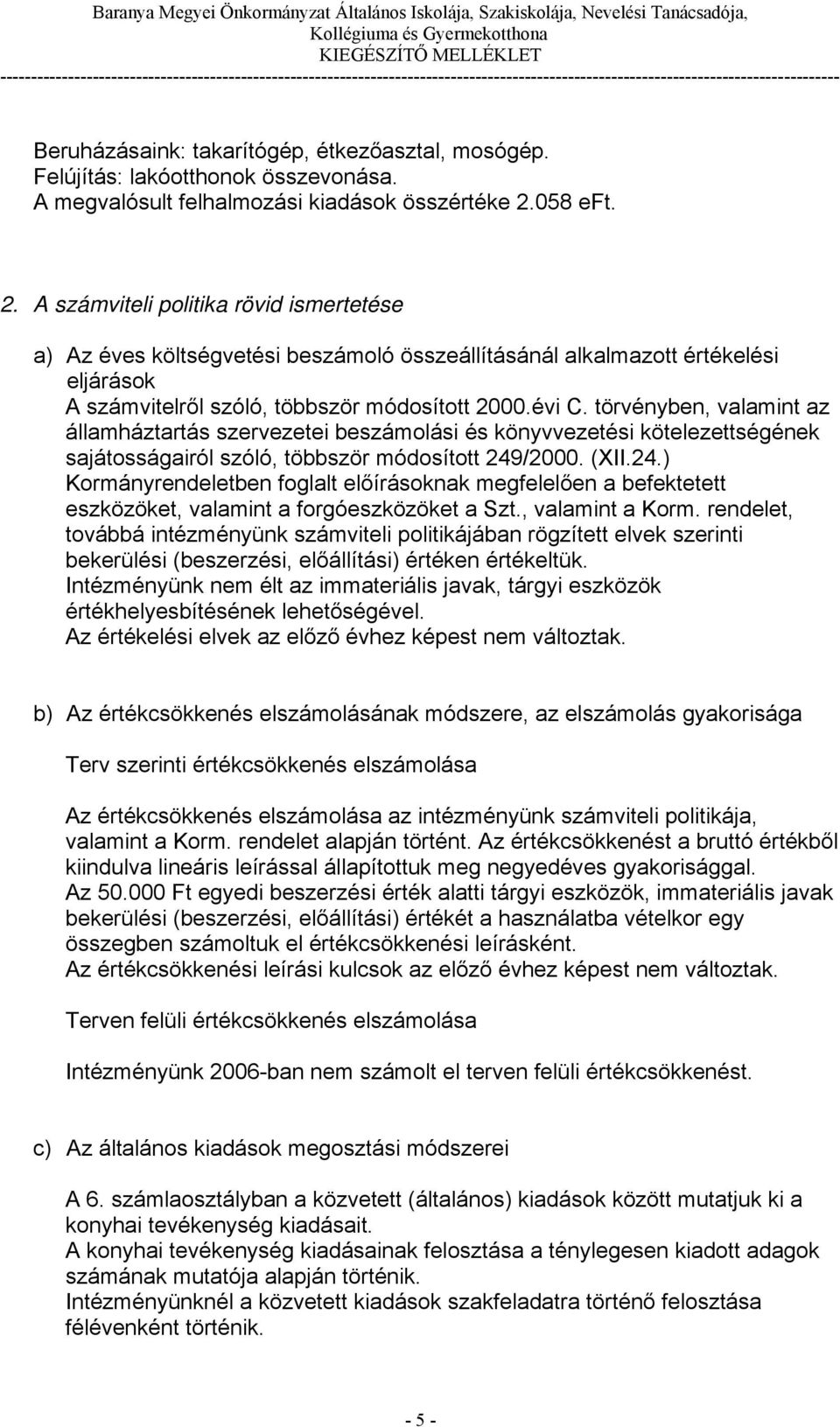 törvényben, valamint az államháztartás szervezetei beszámolási és könyvvezetési kötelezettségének sajátosságairól szóló, többször módosított 249