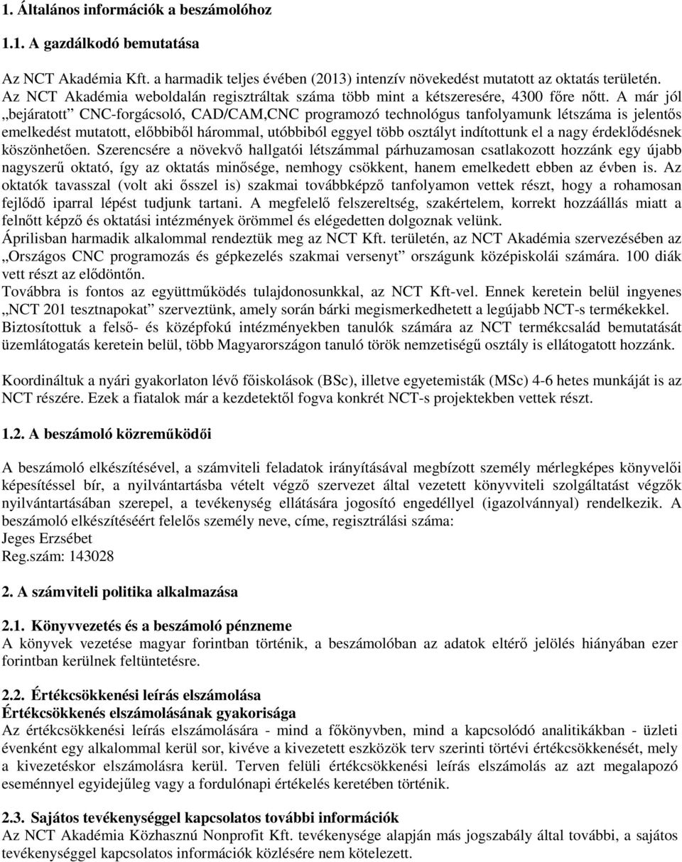 A már jól bejáratott CNC-forgácsoló, CAD/CAM,CNC programozó technológus tanfolyamunk létszáma is jelentős emelkedést mutatott, előbbiből hárommal, utóbbiból eggyel több osztályt indítottunk el a nagy