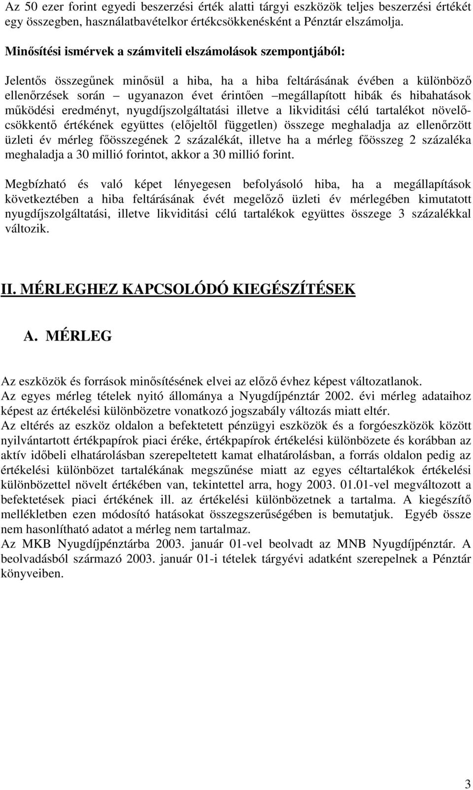 hibahatások mködési eredményt, nyugdíjszolgáltatási illetve a likviditási célú tartalékot növelcsökkent értékének együttes (eljeltl független) összege meghaladja az ellenrzött üzleti év mérleg