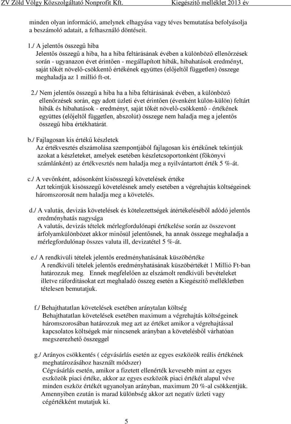 növelő-csökkentő értékének együttes (előjeltől független) összege meghaladja az 1 millió ft-ot. 2.