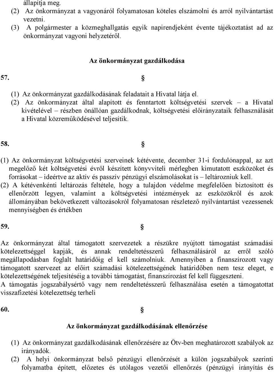 (1) Az önkormányzat gazdálkodásának feladatait a Hivatal látja el.