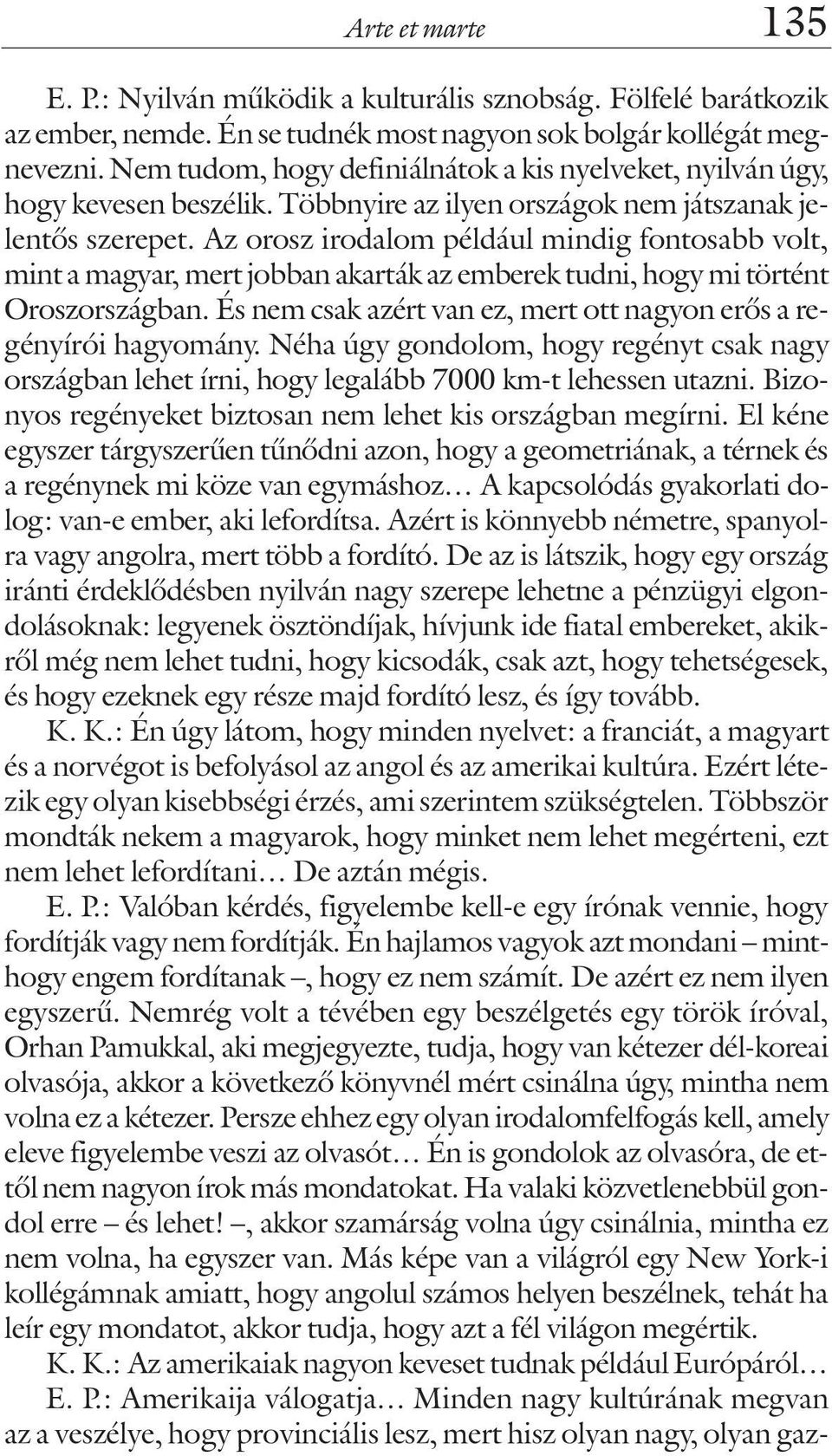 Az orosz irodalom például mindig fontosabb volt, mint a magyar, mert jobban akarták az emberek tudni, hogy mi történt Oroszországban.