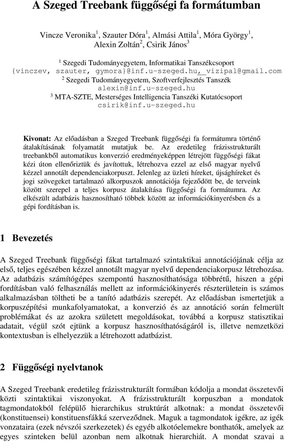 u-szeged.hu Kivnat: Az előadásban a Szeged Treebank függőségi fa frmátumra történő átalakításának flyamatát mutatjuk be.